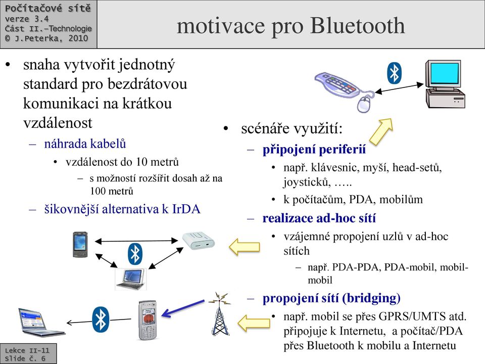 periferií např. klávesnic, myší, head-setů, joysticků,.