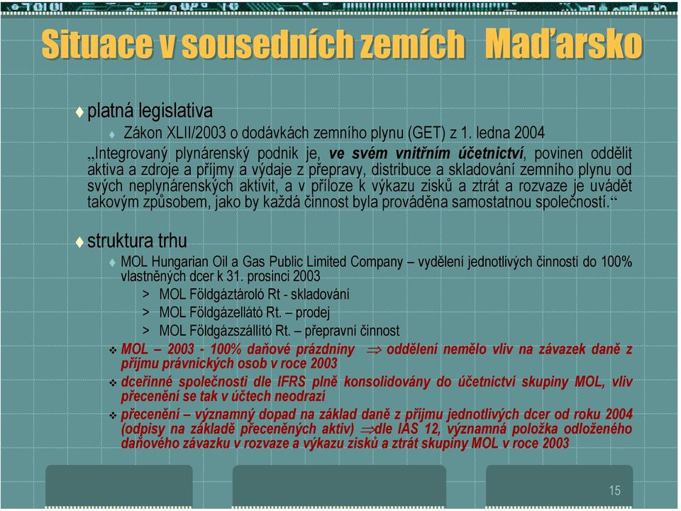 aktivit, a v příloze k výkazu zisků a ztrát a rozvaze je uvádět takovým způsobem, jako by každá činnost byla prováděna samostatnou společností.! struktura trhu!