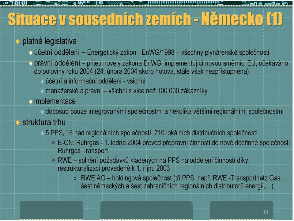 účetní a informační oddělení - všichni! manažerské a právní všichni s více než 100 000 zákazníky! implementace! doposud pouze integrovanými společnostmi a několika většími regionálními společnostmi!