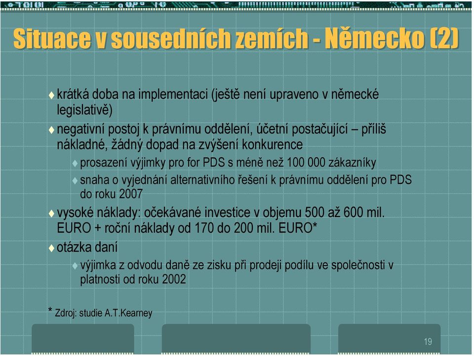 prosazení výjimky pro for PDS s méně než 100 000 zákazníky! snaha o vyjednání alternativního řešení k právnímu oddělení pro PDS do roku 2007!