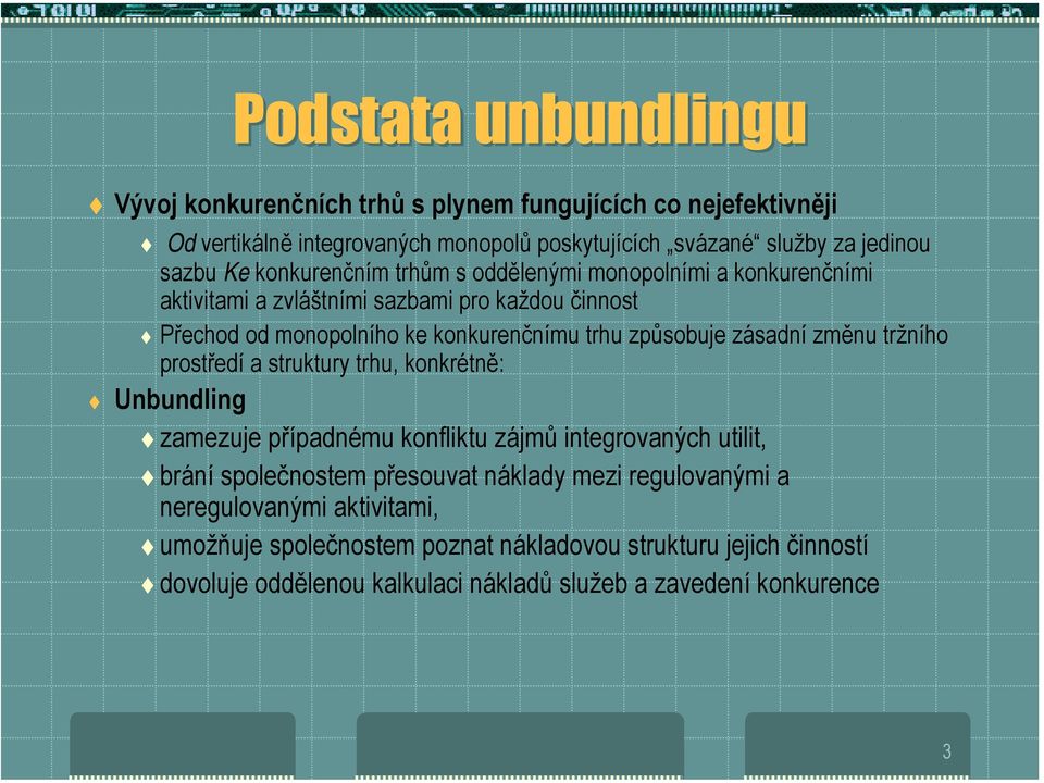 sazbami pro každou činnost! Přechod od monopolního ke konkurenčnímu trhu způsobuje zásadní změnu tržního prostředí a struktury trhu, konkrétně:! Unbundling!