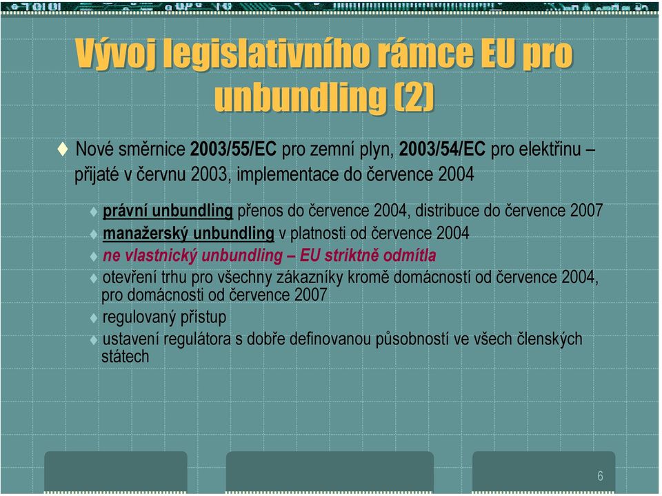 právní unbundling přenos do července 2004, distribuce do července 2007! manažerský unbundling v platnosti od července 2004!