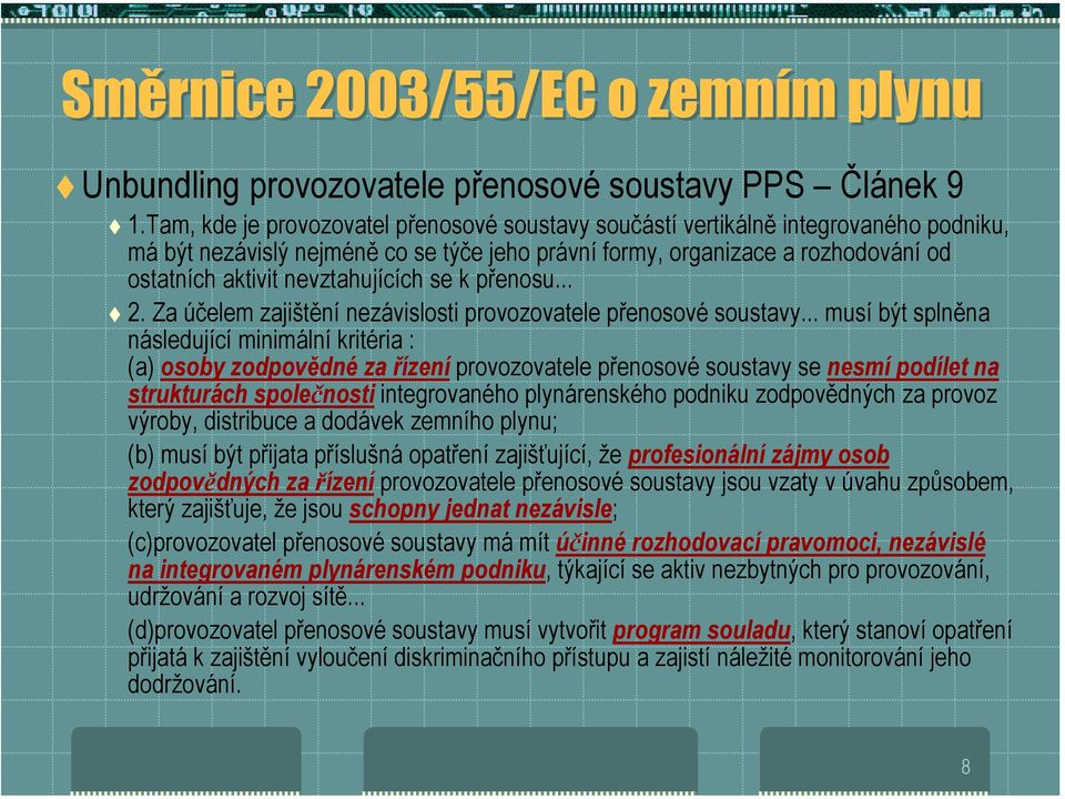 nevztahujících se k přenosu...! 2. Za účelem zajištění nezávislosti provozovatele přenosové soustavy.