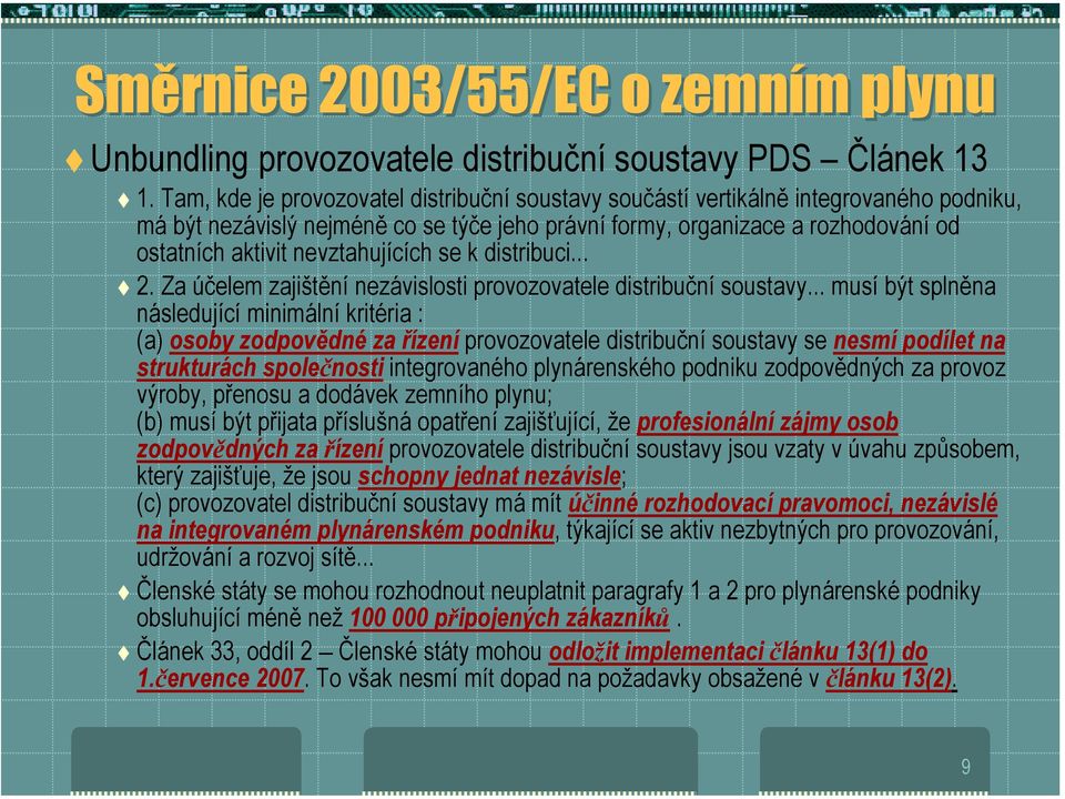 nevztahujících se k distribuci...! 2. Za účelem zajištění nezávislosti provozovatele distribuční soustavy.