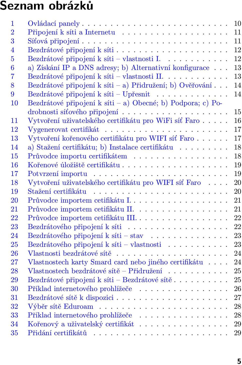 ........... 13 8 Bezdrátové připojení k síti a) Přidružení; b) Ověřování... 14 9 Bezdrátové připojení k síti Upřesnit.