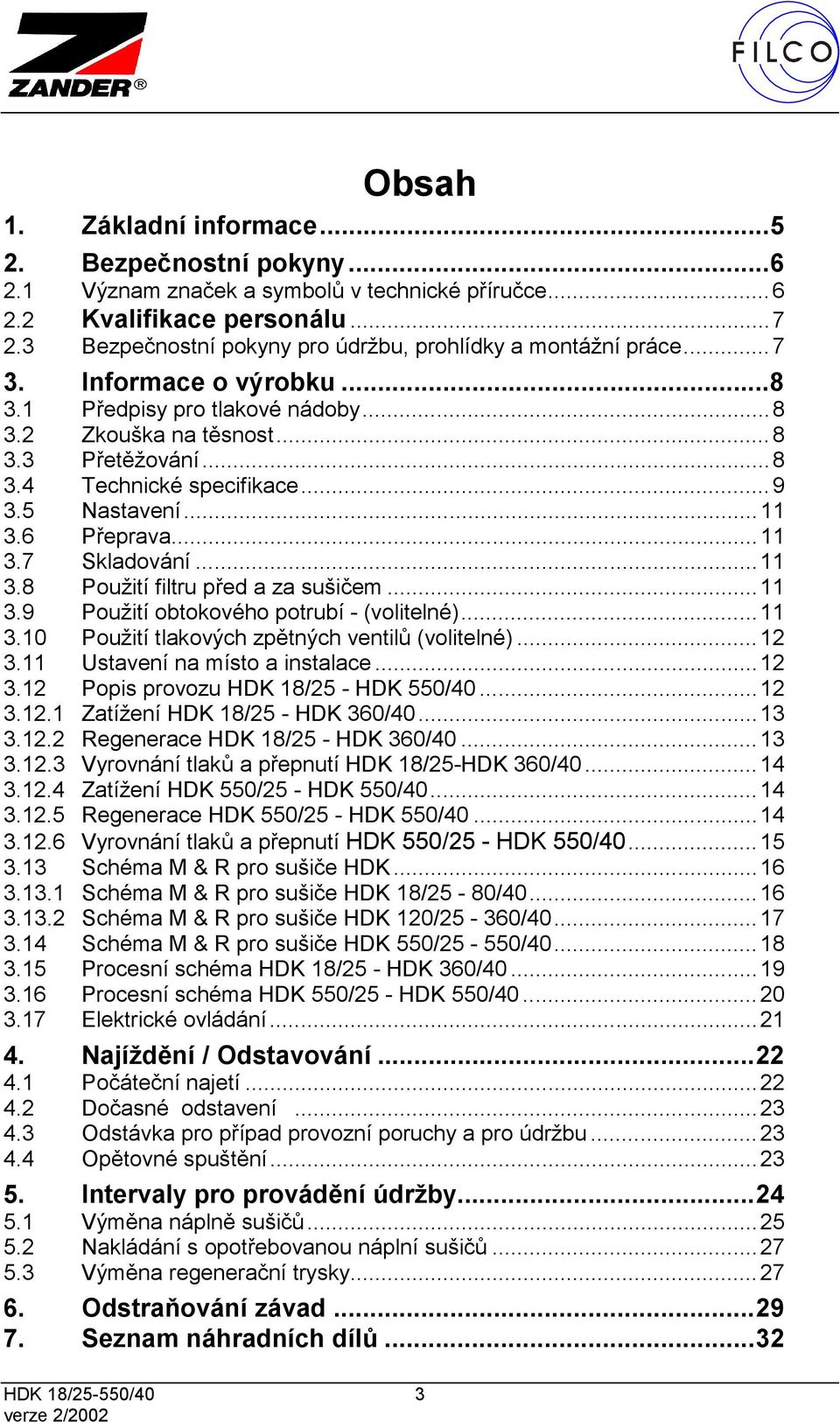 ..9 3.5 Nastavení...11 3.6 Přeprava...11 3.7 Skladování...11 3.8 Použití filtru před a za sušičem...11 3.9 Použití obtokového potrubí - (volitelné)...11 3.10 Použití tlakových zpětných ventilů (volitelné).