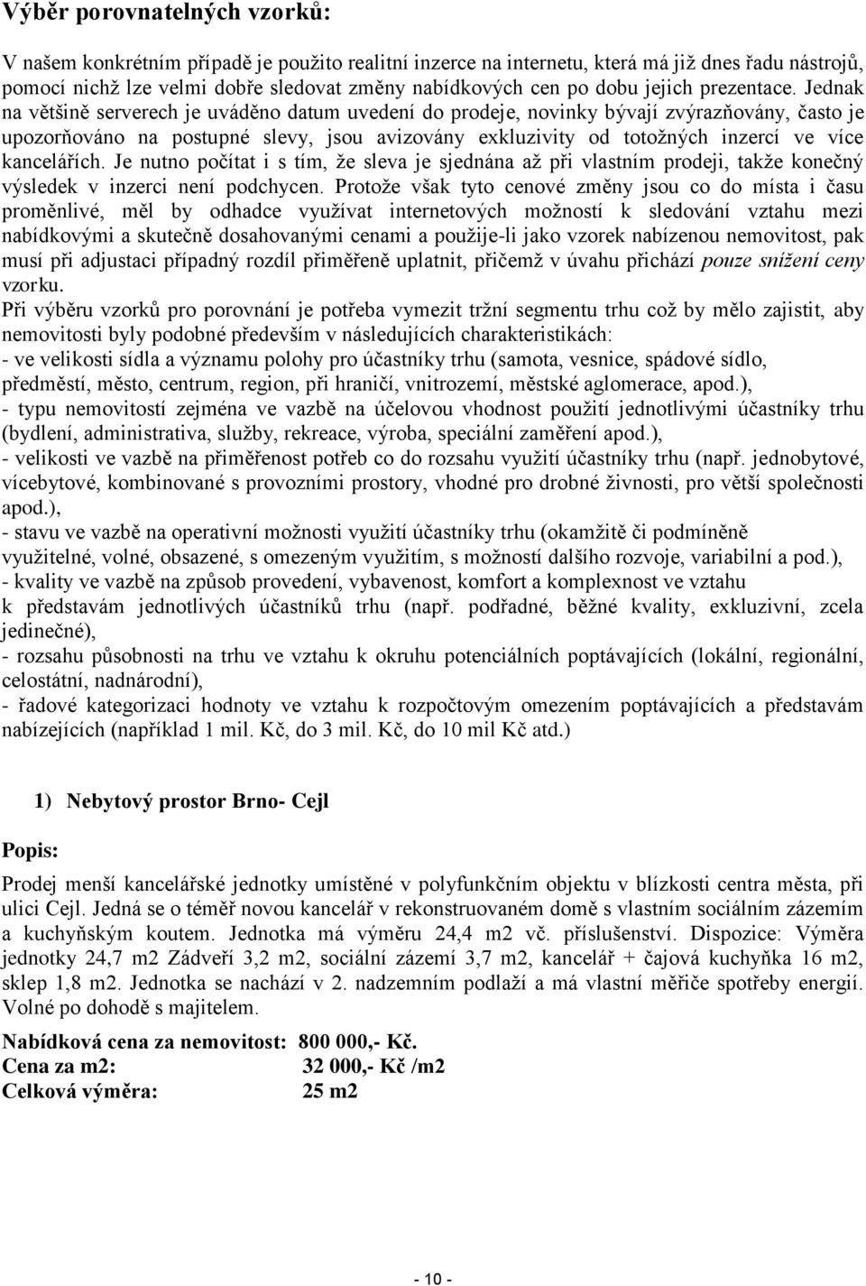 Jednak na většině serverech je uváděno datum uvedení do prodeje, novinky bývají zvýrazňovány, často je upozorňováno na postupné slevy, jsou avizovány exkluzivity od totožných inzercí ve více