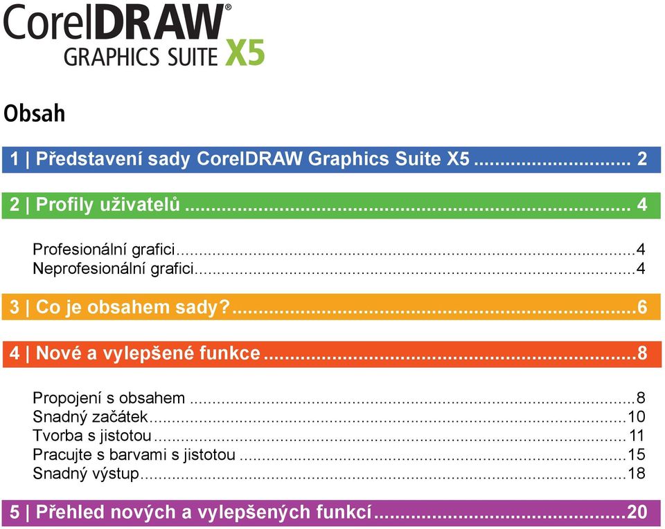 ...6 4 Nové a vylepšené funkce...8 Propojení s obsahem...8 Snadný začátek.