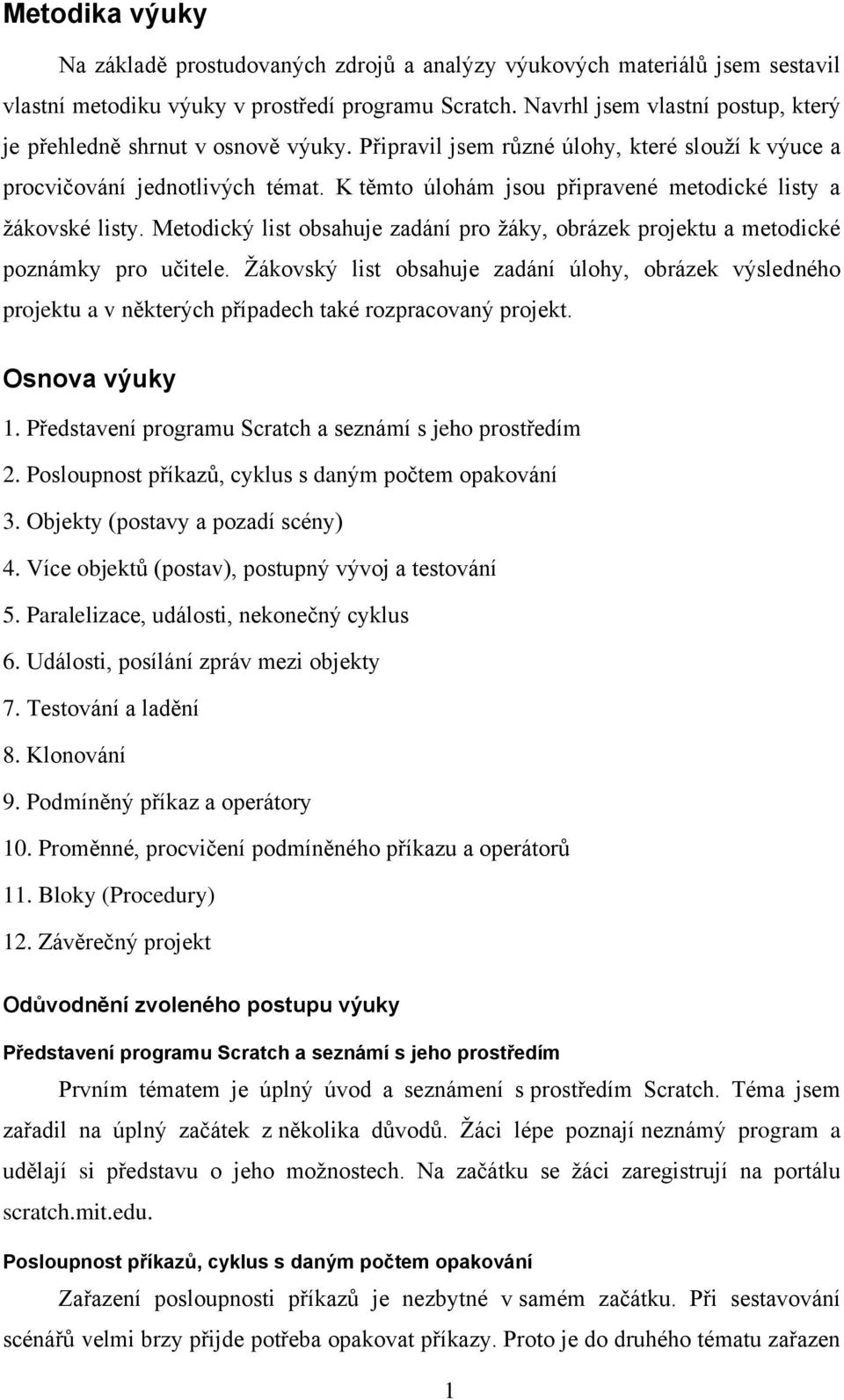 K těmto úlohám jsou připravené metodické listy a žákovské listy. Metodický list obsahuje zadání pro žáky, obrázek projektu a metodické poznámky pro učitele.