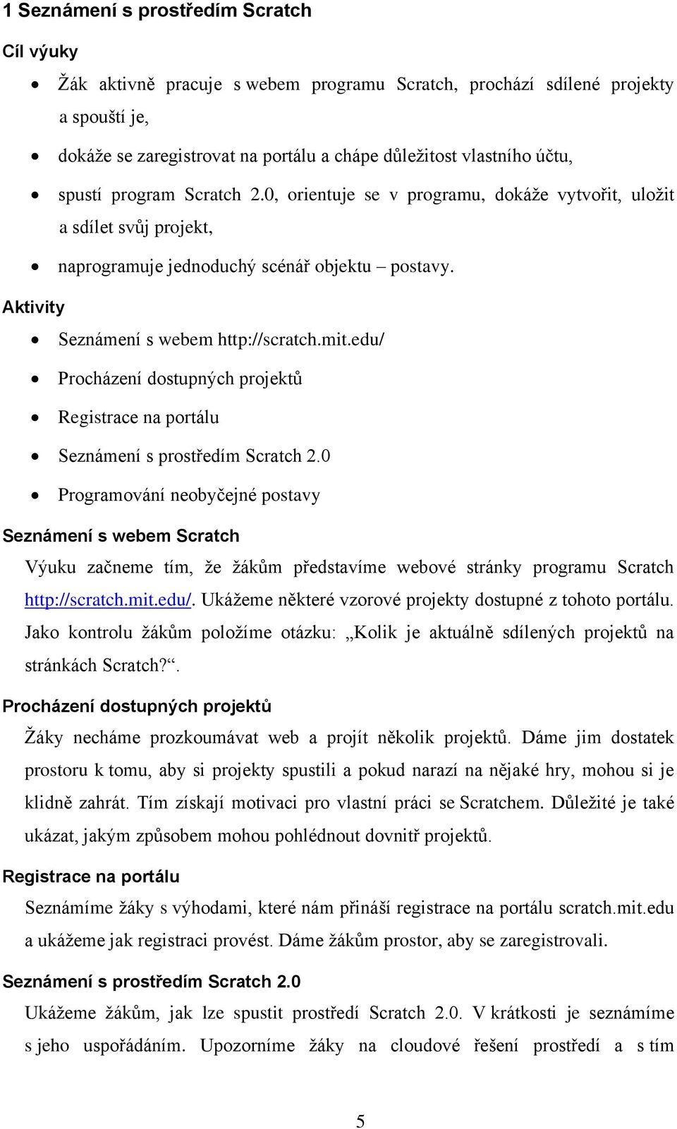 edu/ Procházení dostupných projektů Registrace na portálu Seznámení s prostředím Scratch 2.