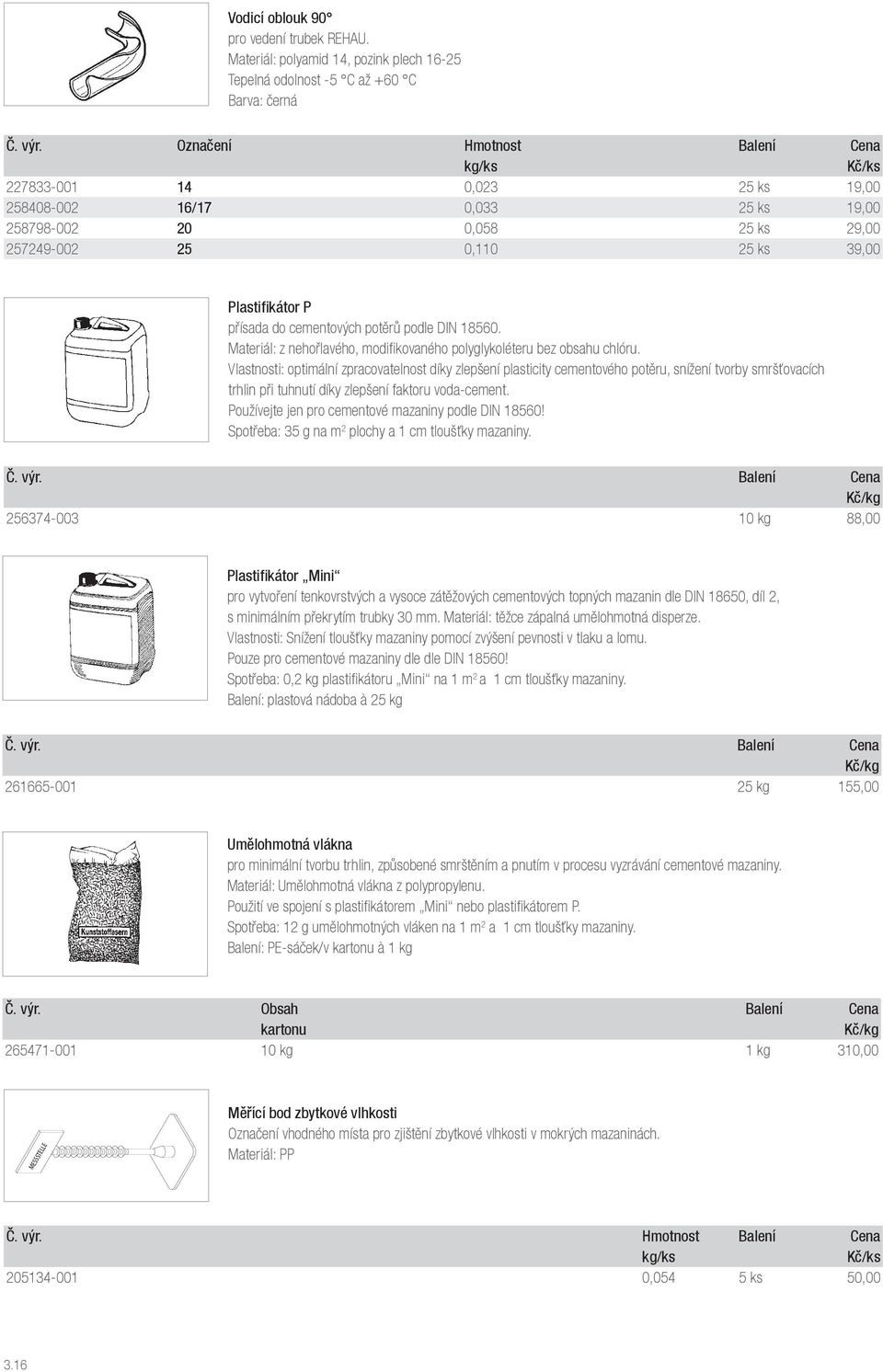 0,110 25 ks 39,00 Plastifikátor P přísada do cementových potěrů podle DIN 18560. Materiál: z nehořlavého, modifikovaného polyglykoléteru bez obsahu chlóru.