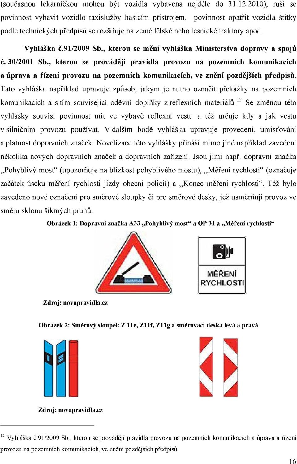 91/2009 Sb., kterou se mění vyhláška Ministerstva dopravy a spojů č. 30/2001 Sb.