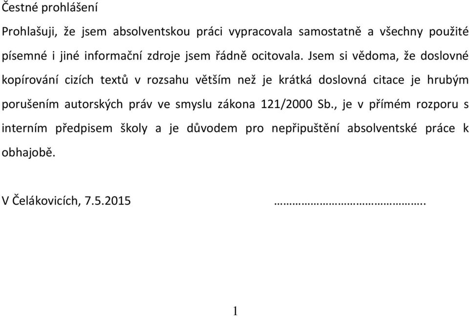 Jsem si vědoma, že doslovné kopírování cizích textů v rozsahu větším než je krátká doslovná citace je hrubým