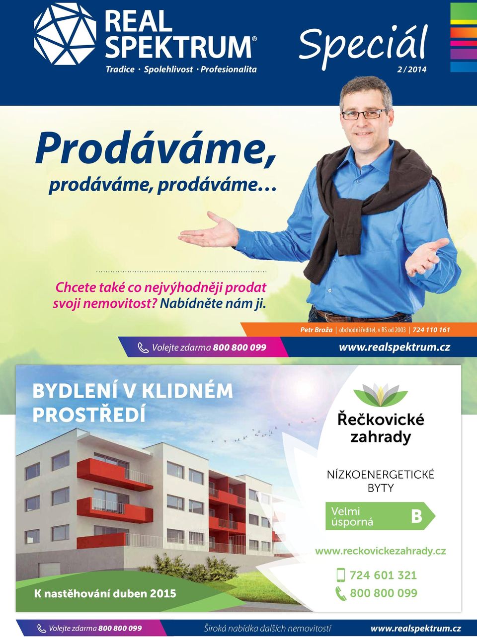 realspektrum.cz BYDLENÍ V KLIDNÉM PROSTŘEDÍ Řečkovické zahrady NÍZKOENERGETICKÉ BYTY Velmi úsporná B www.reckovickezahrady.