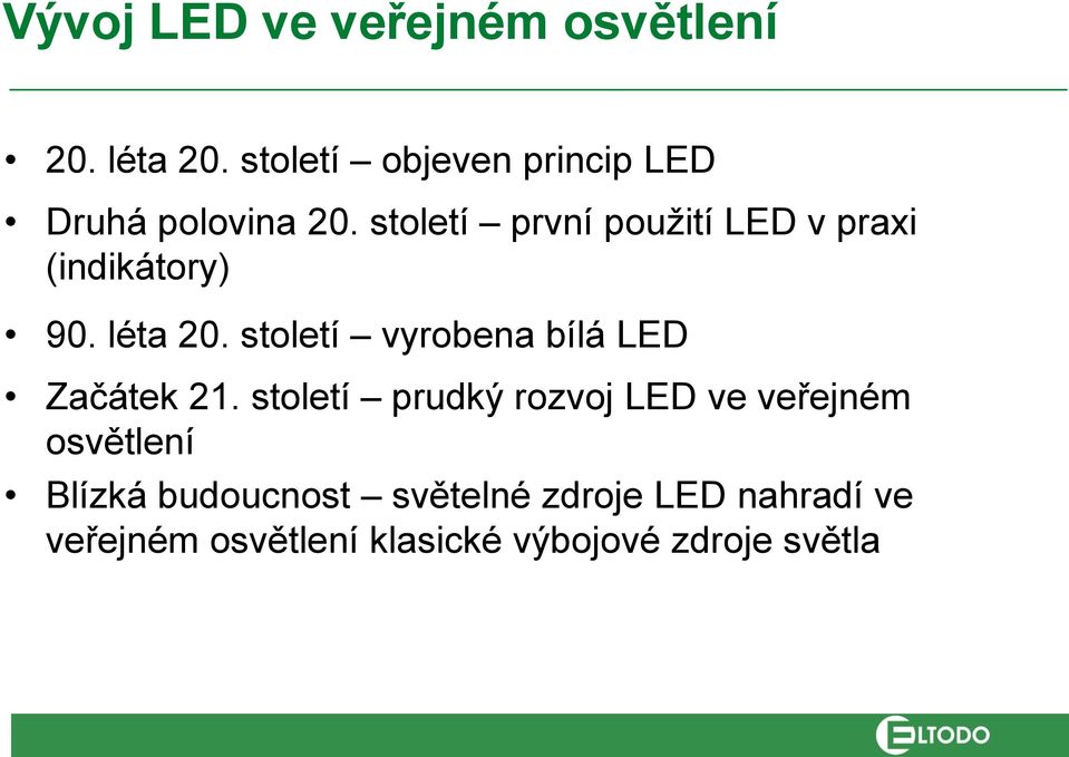 století první použití LED v praxi (indikátory) 90. léta 20.