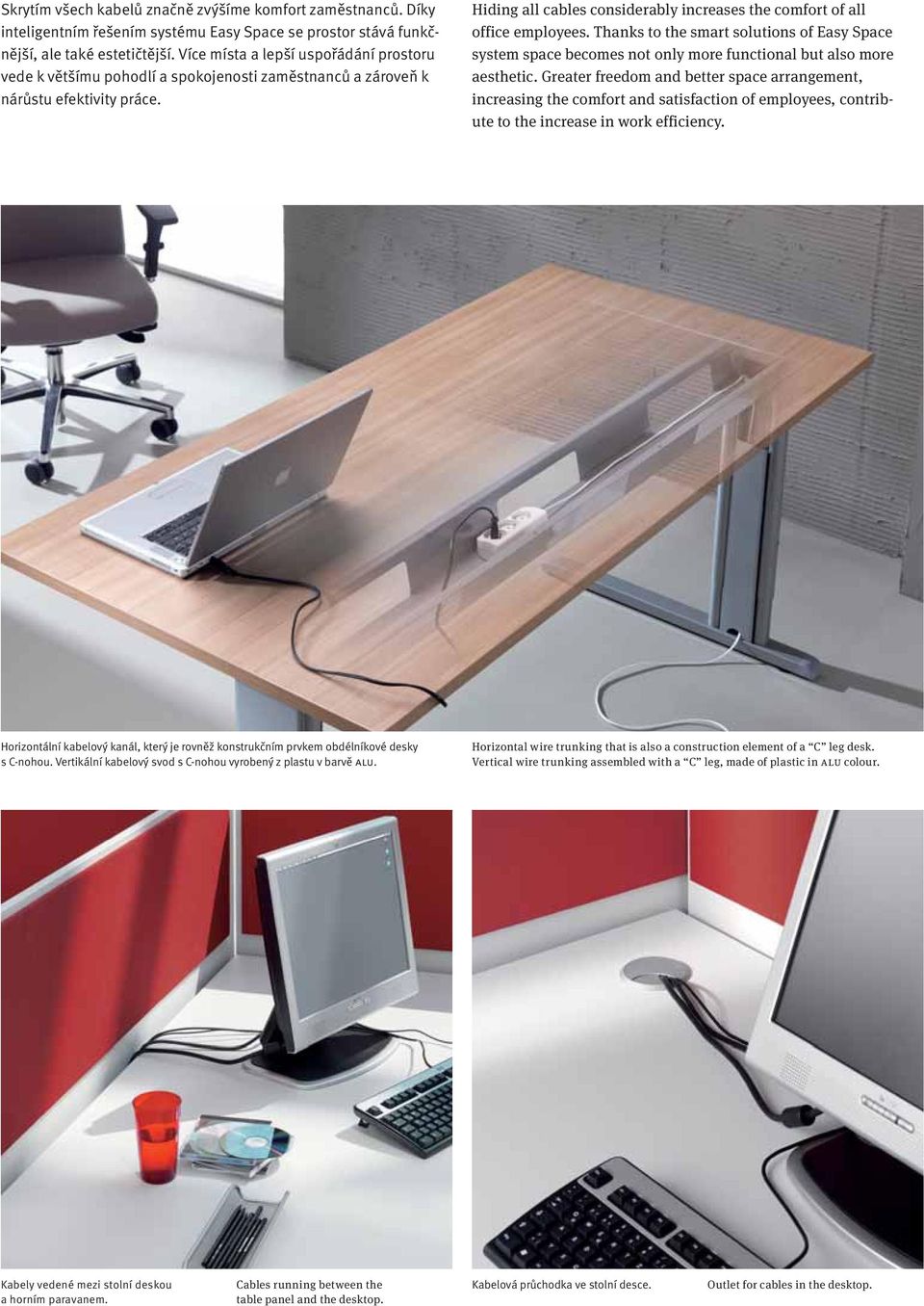 Hiding all cables considerably increases the comfort of all office employees. Thanks to the smart solutions of Easy Space system space becomes not only more functional but also more aesthetic.