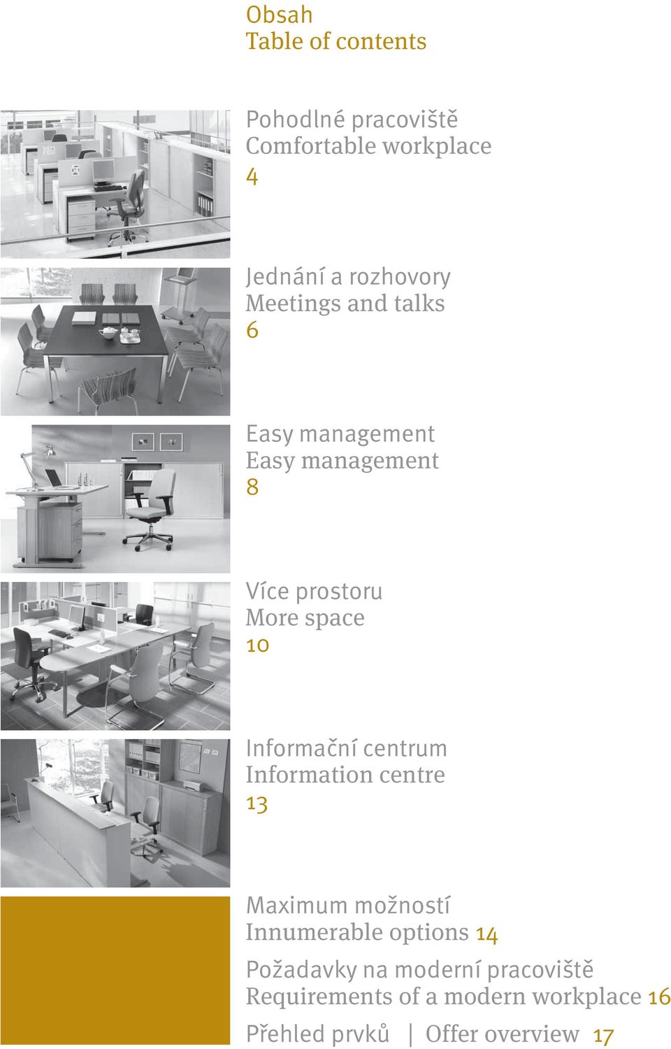 Informační centrum Information centre 13 Maximum možností Innumerable options 14