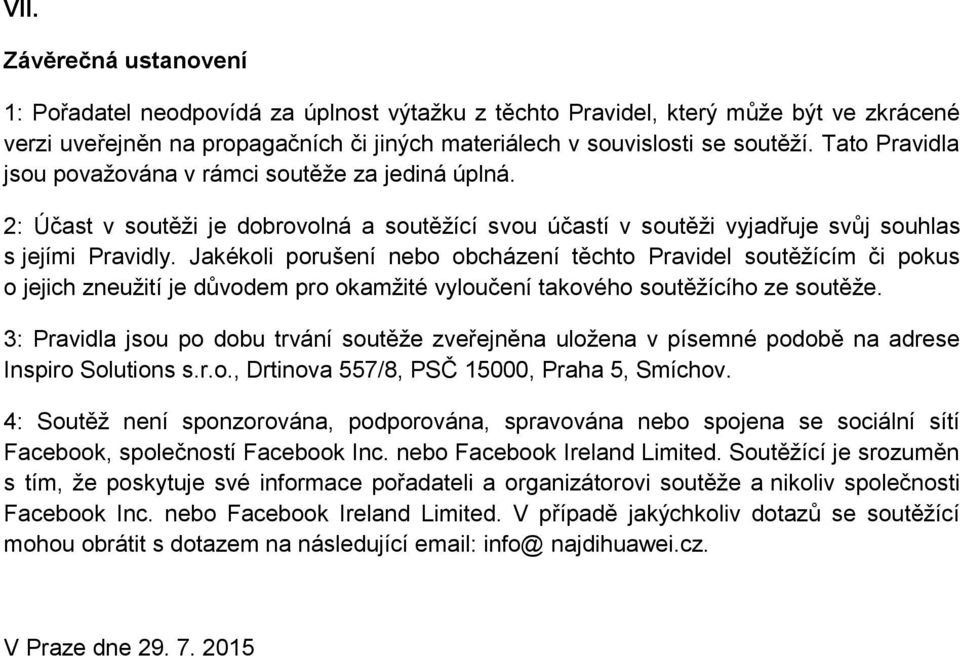 Jakékoli porušení nebo obcházení těchto Pravidel soutěžícím či pokus o jejich zneužití je důvodem pro okamžité vyloučení takového soutěžícího ze soutěže.