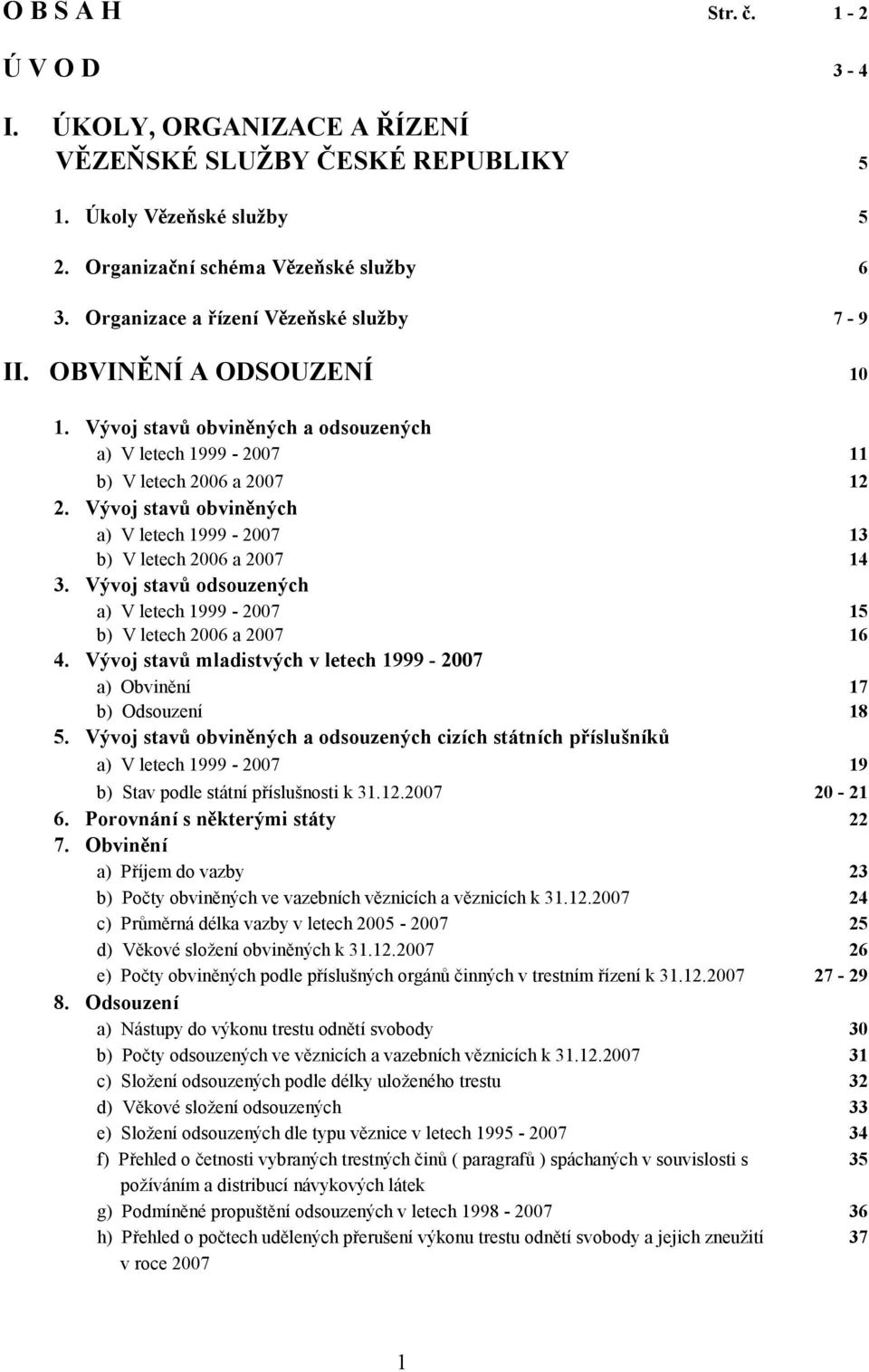 Vývoj stavů obviněných a) V letech 1999-2007 13 b) V letech 2006 a 2007 14 3. Vývoj stavů odsouzených a) V letech 1999-2007 15 b) V letech 2006 a 2007 16 4.