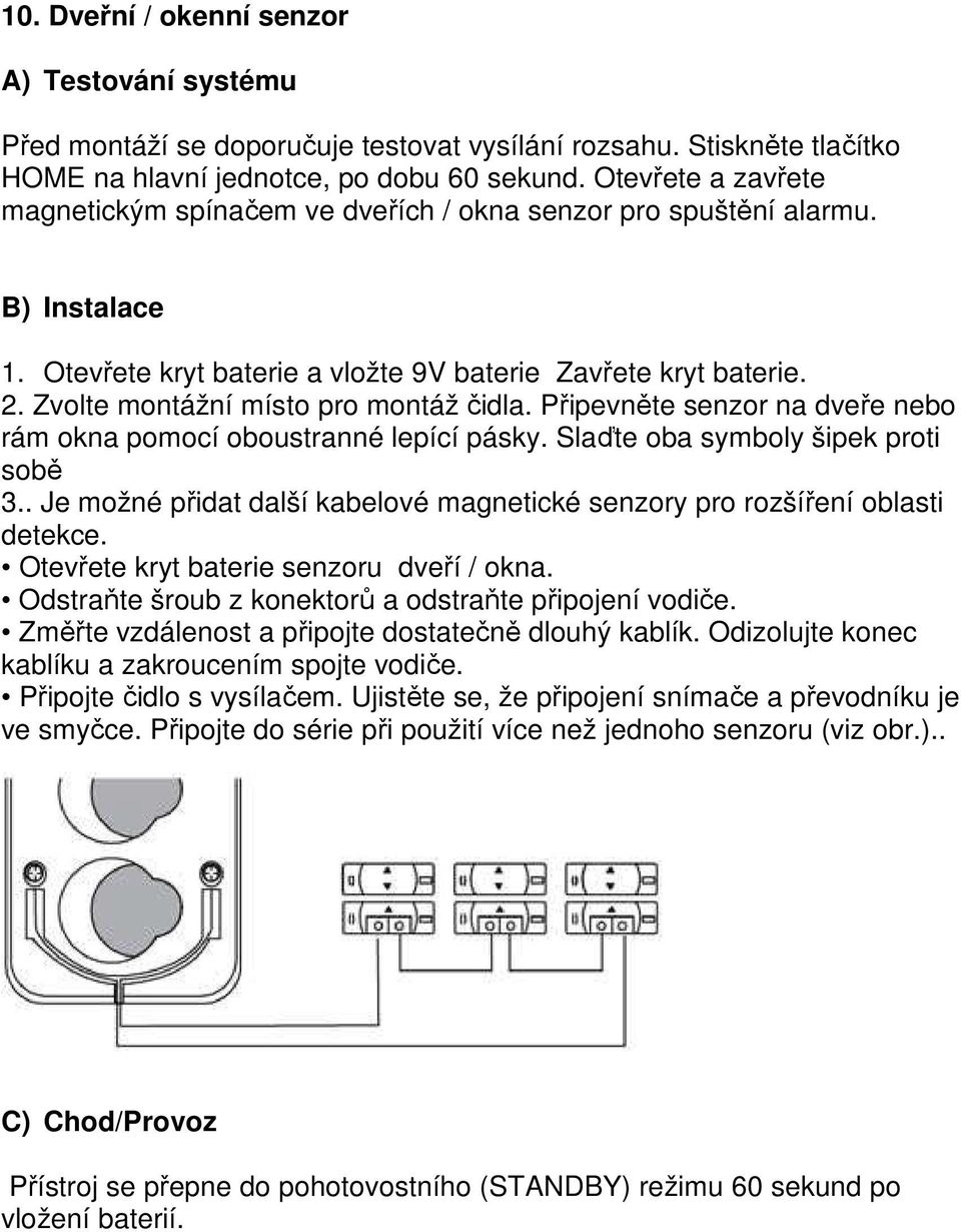 Zvolte montážní místo pro montáž čidla. Připevněte senzor na dveře nebo rám okna pomocí oboustranné lepící pásky. Slaďte oba symboly šipek proti sobě 3.