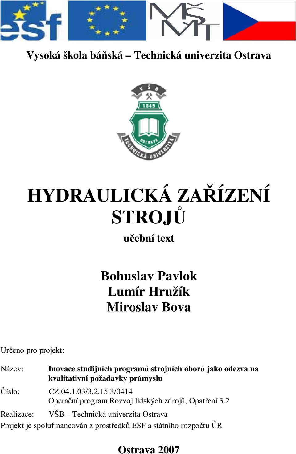 kvalitativní požadavky prmyslu CZ.04.1.03/3.2.15.3/0414 Operaní program Rozvoj lidských zdroj, Opatení 3.