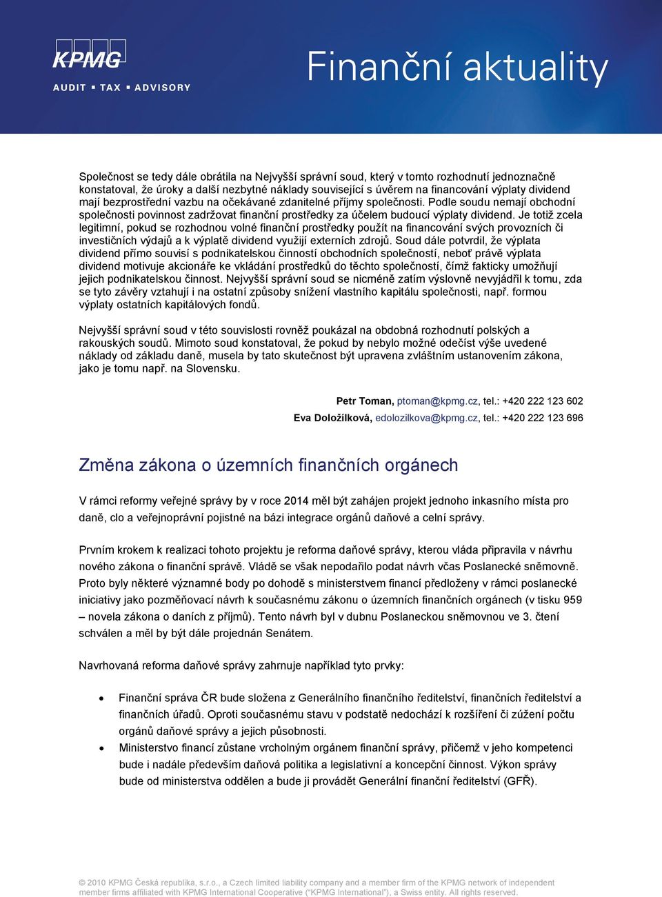 Je totiž zcela legitimní, pokud se rozhodnou volné finanční prostředky použít na financování svých provozních či investičních výdajů a k výplatě dividend využijí externích zdrojů.