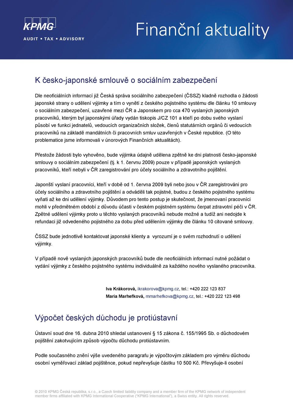 101 a kteří po dobu svého vyslaní působí ve funkci jednatelů, vedoucích organizačních složek, členů statutárních orgánů či vedoucích pracovníků na základě mandátních či pracovních smluv uzavřených v