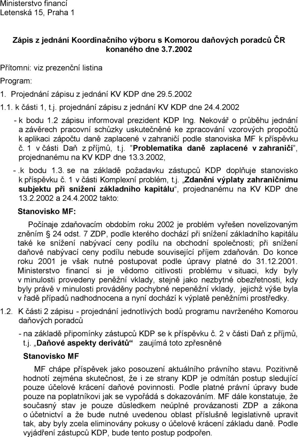 Nekovář o průběhu jednání a závěrech pracovní schůzky uskutečněné ke zpracování vzorových propočtů k aplikaci zápočtu daně zaplacené v zahraničí podle stanoviska MF k příspěvku č.