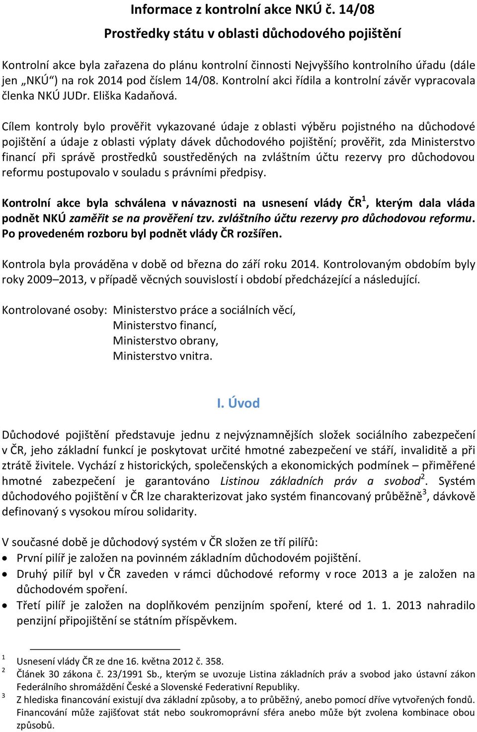 Kontrolní akci řídila a kontrolní závěr vypracovala členka NKÚ JUDr. Eliška Kadaňová.