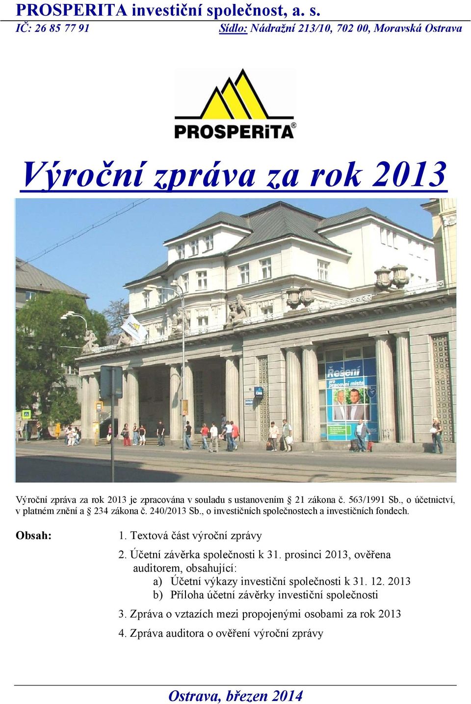 IČ: 26 85 77 91 Sídlo: Nádražní 213/10, 702 00, Moravská Ostrava Výroční zpráva za rok 2013 Výroční zpráva za rok 2013 je zpracována v souladu s ustanovením 21 zákona č.