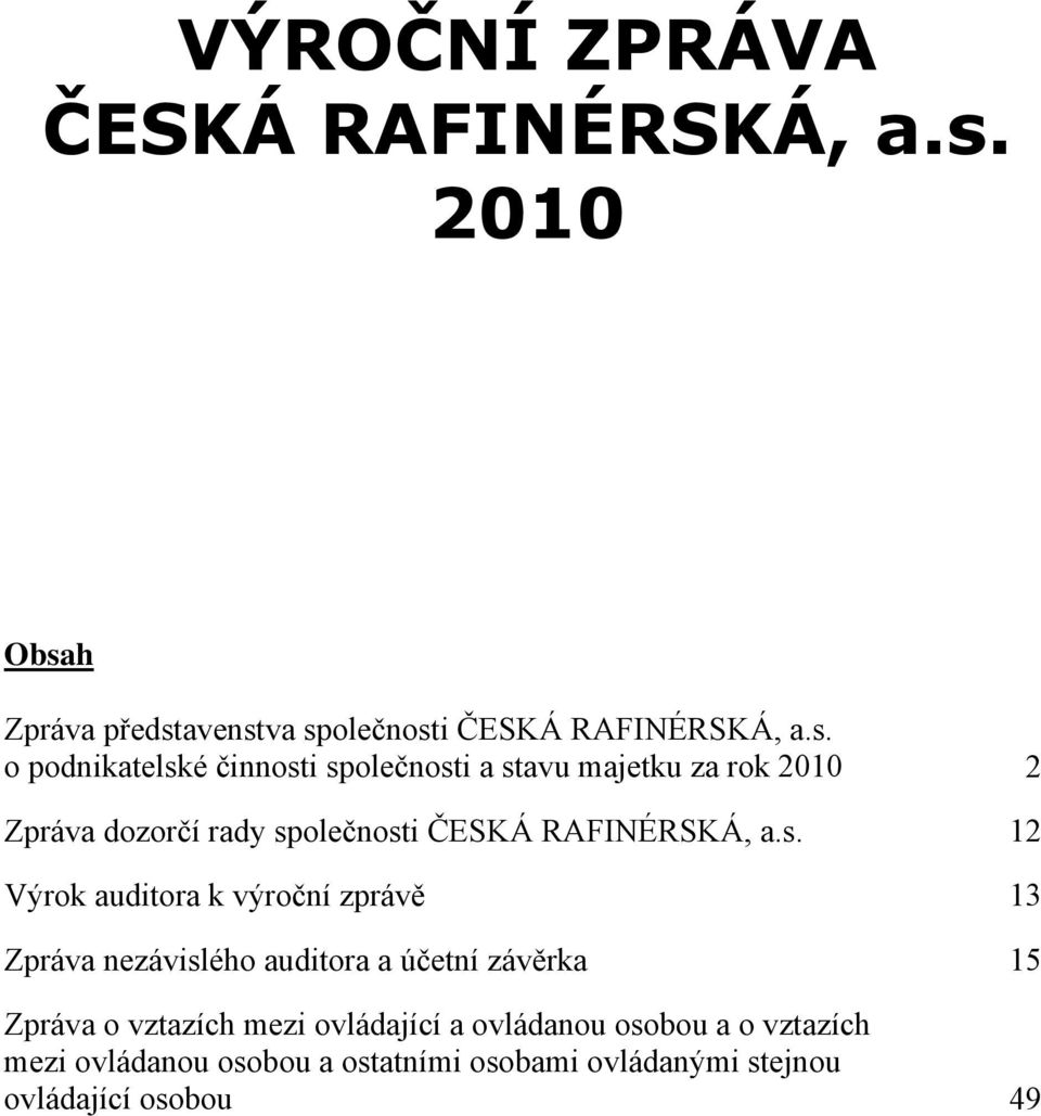 o podnikatelské činnosti společnosti a stavu majetku za rok 2010 2 Zpráva dozorčí rady společnosti ČESKÁ