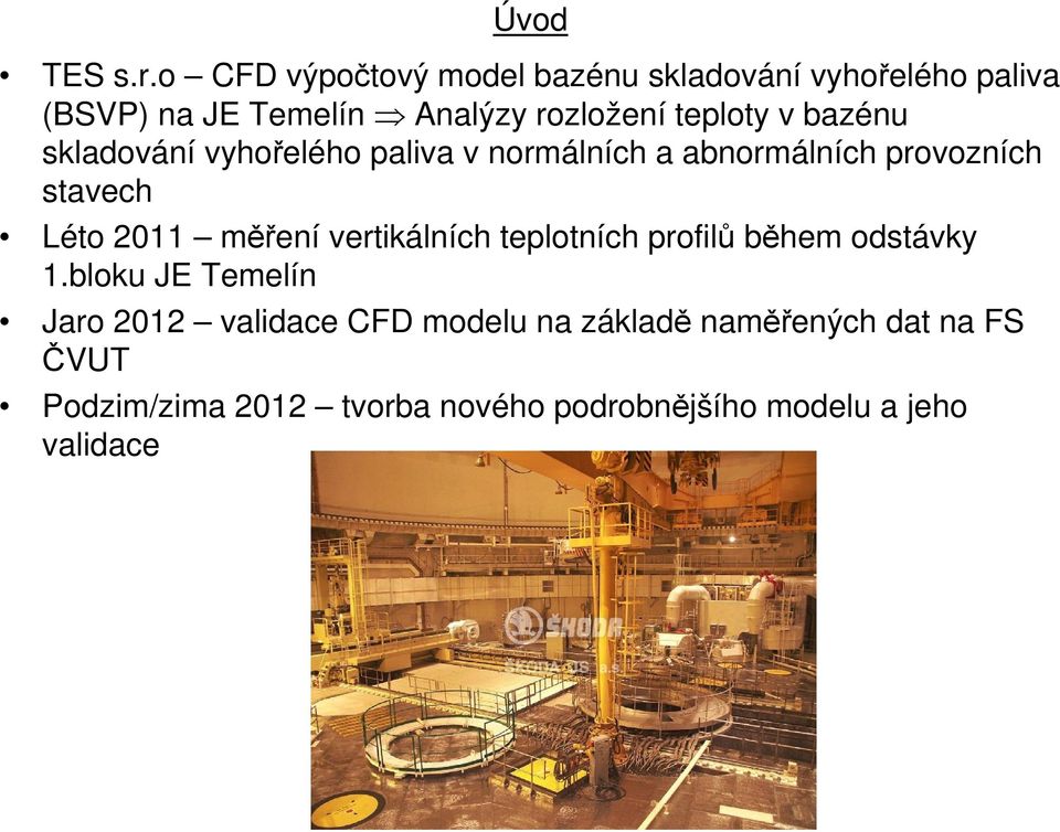 v bazénu skladování vyhořelého paliva v normálních a abnormálních provozních stavech Léto 2011 měření