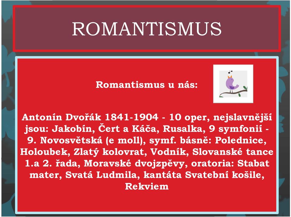 básně: Polednice, Holoubek, Zlatý kolovrat, Vodník, Slovanské tance 1.a 2.