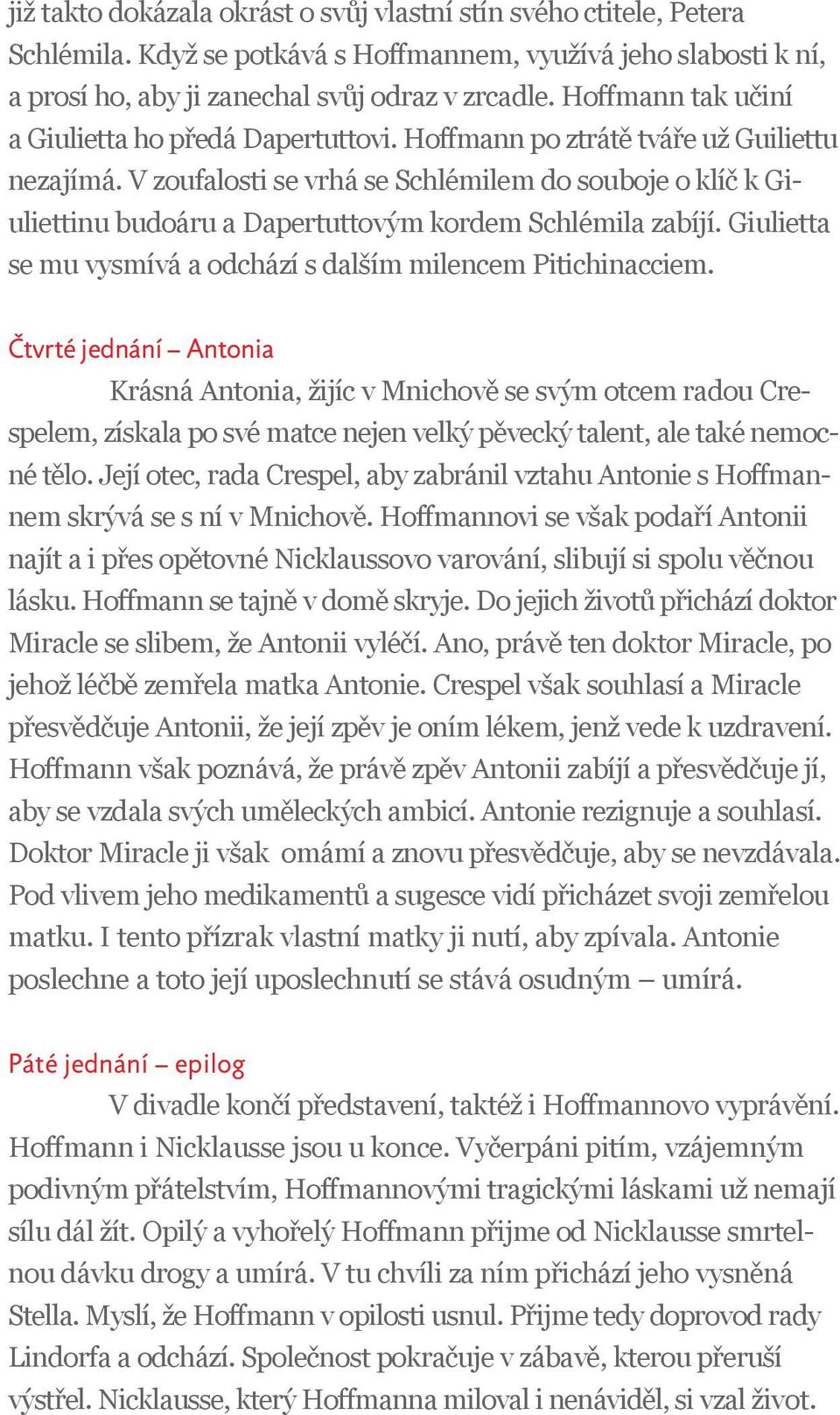 V zoufalosti se vrhá se Schlémilem do souboje o klíč k Giuliettinu budoáru a Dapertuttovým kordem Schlémila zabíjí. Giulietta se mu vysmívá a odchází s dalším milencem Pitichinacciem.