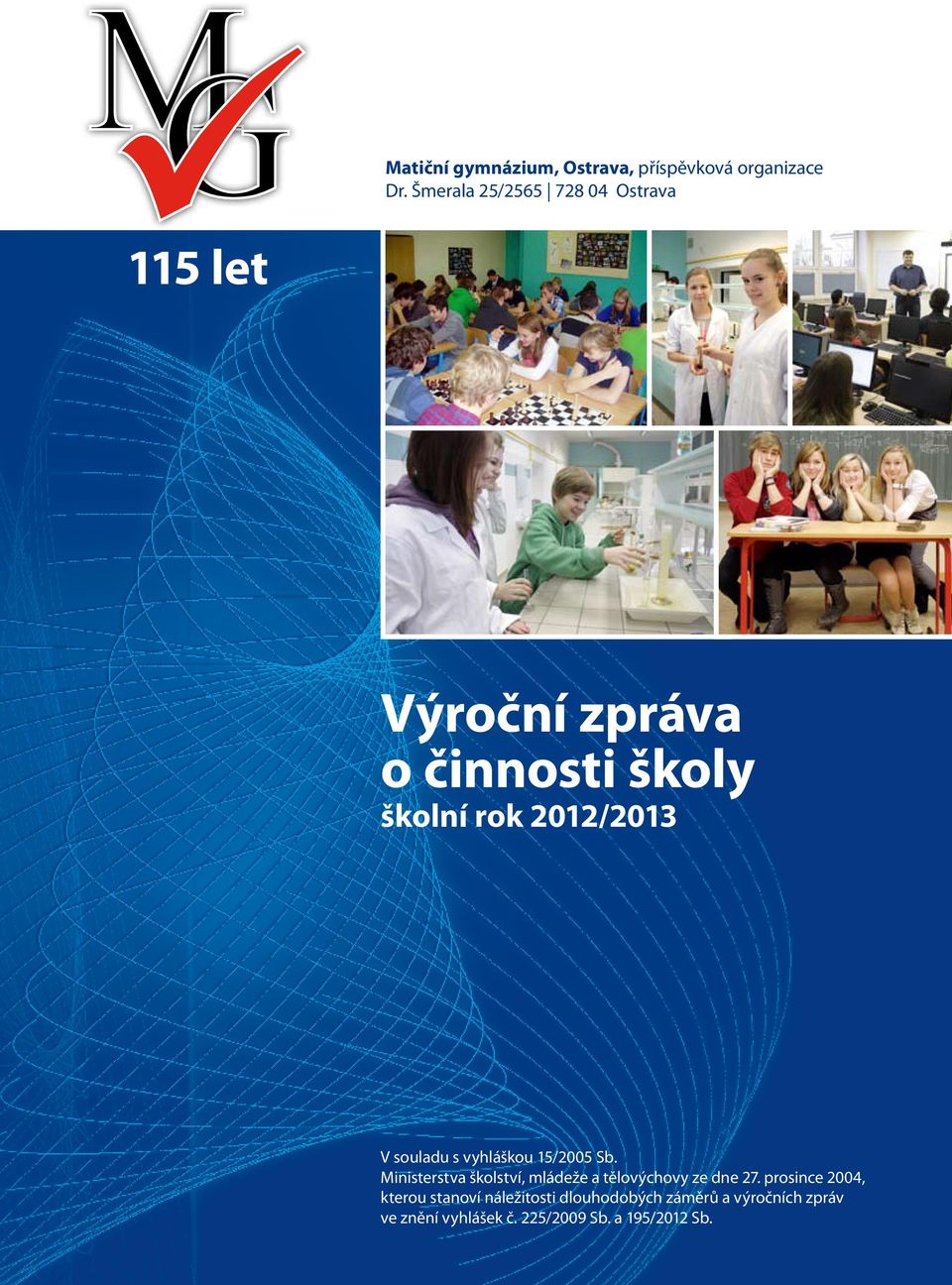 V souladu s vyhláškou 15/2005 Sb. Ministerstva školství, mládeže a tělovýchovy ze dne 27.