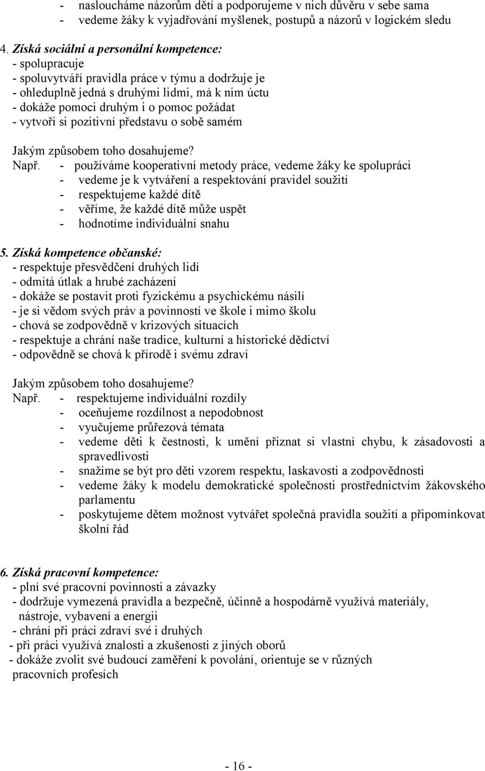 vytvoří si pozitivní představu o sobě samém Jakým způsobem toho dosahujeme? Např.