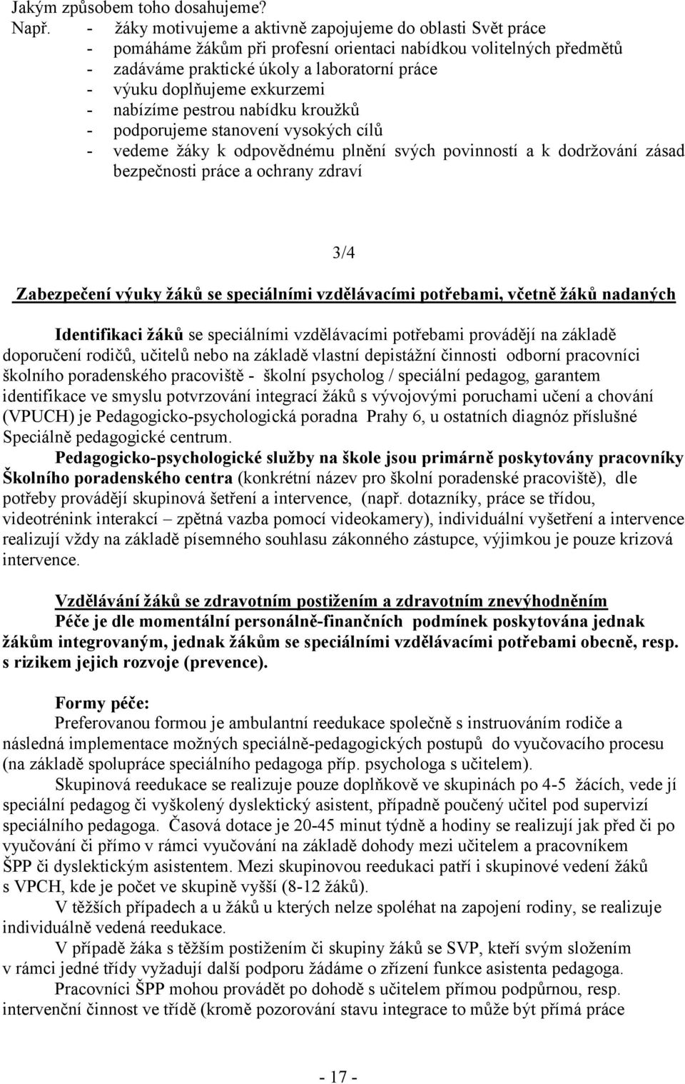 exkurzemi - nabízíme pestrou nabídku kroužků - podporujeme stanovení vysokých cílů - vedeme žáky k odpovědnému plnění svých povinností a k dodržování zásad bezpečnosti práce a ochrany zdraví 3/4