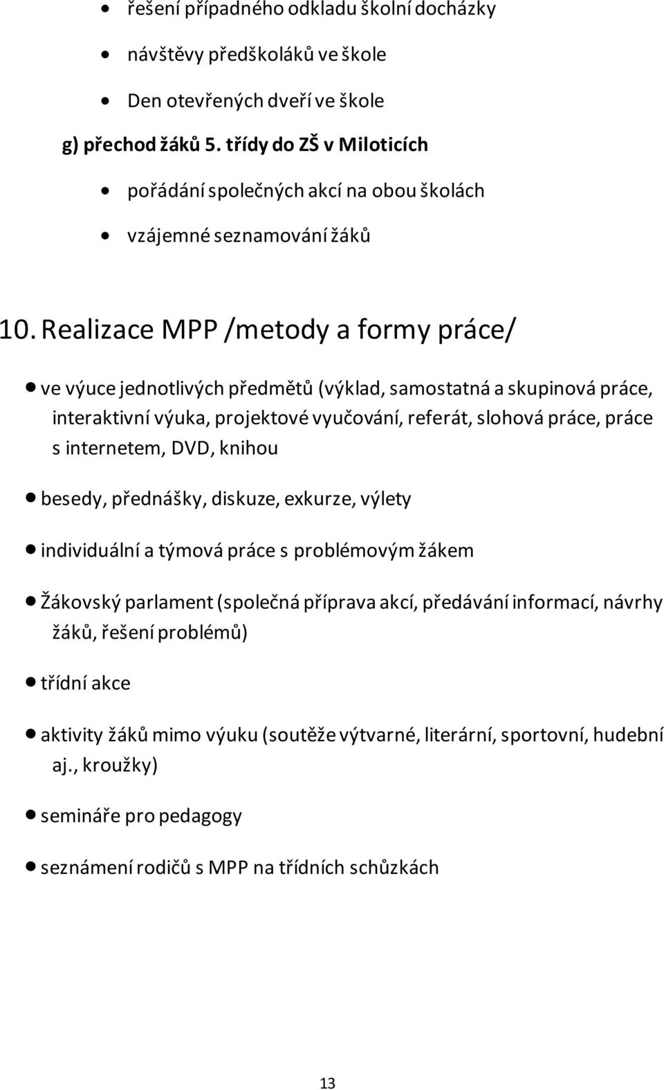 Realizace MPP /metody a formy práce/ ve výuce jednotlivých předmětů (výklad, samostatná a skupinová práce, interaktivní výuka, projektové vyučování, referát, slohová práce, práce s internetem,