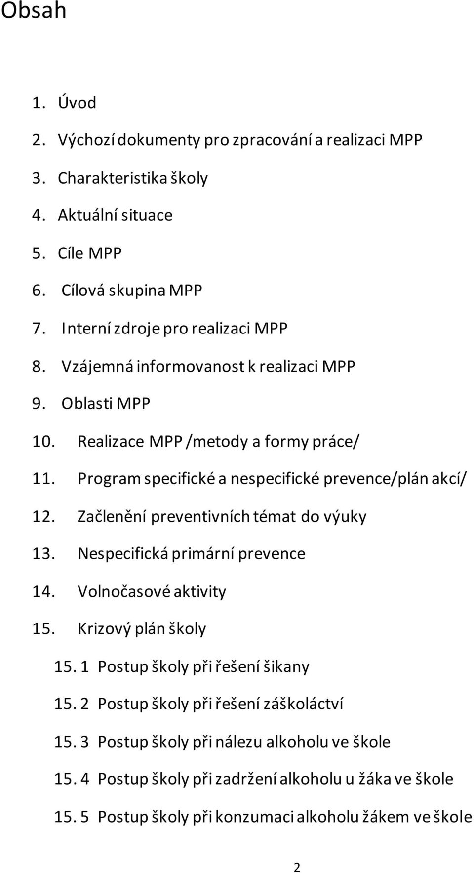 Program specifické a nespecifické prevence/plán akcí/ 12. Začlenění preventivních témat do výuky 13. Nespecifická primární prevence 14. Volnočasové aktivity 15.