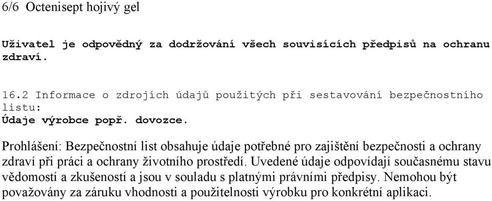 Prohlášení: Bezpečnostní list obsahuje údaje potřebné pro zajištění bezpečnosti a ochrany zdraví při práci a ochrany životního prostředí.