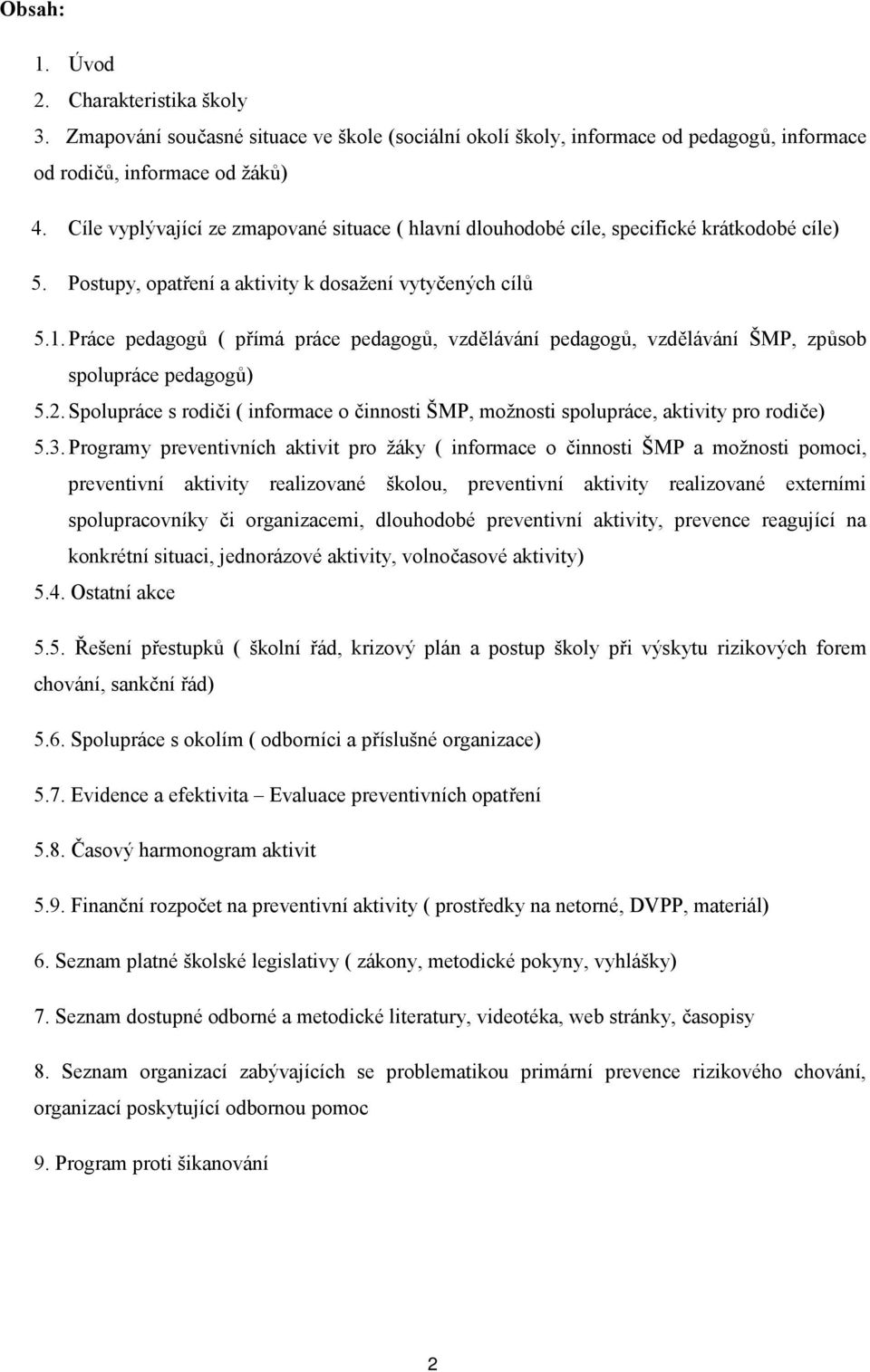 Práce pedagogů ( přímá práce pedagogů, vzdělávání pedagogů, vzdělávání ŠMP, způsob spolupráce pedagogů) 5.2.