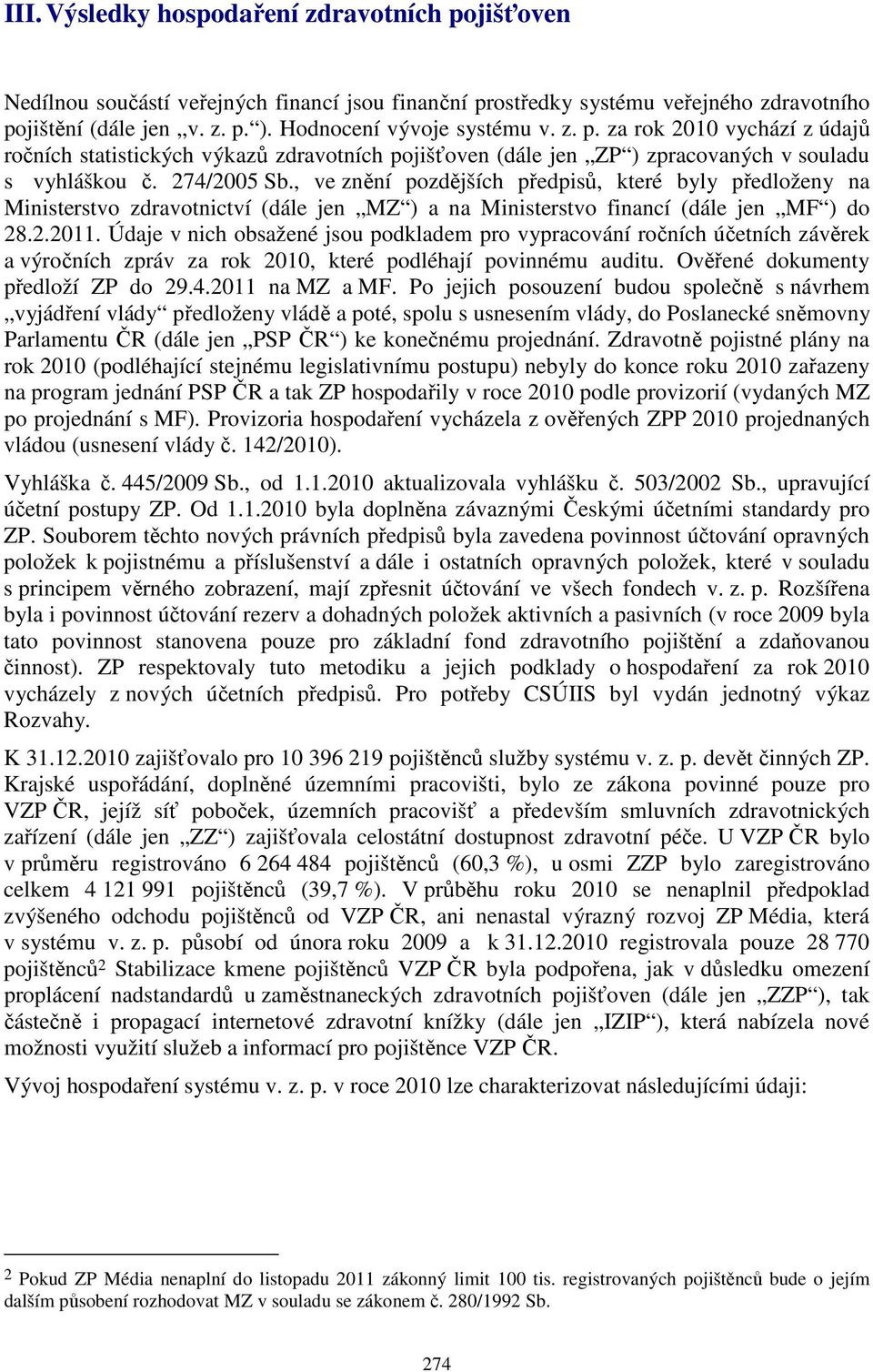 , ve znění pozdějších předpisů, které byly předloženy na Ministerstvo zdravotnictví (dále jen MZ ) a na Ministerstvo financí (dále jen MF ) do 28.2.2011.