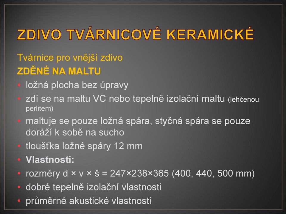 pouze doráží k sobě na sucho tloušťka ložné spáry 12 mm Vlastnosti: rozměry d v š = 247