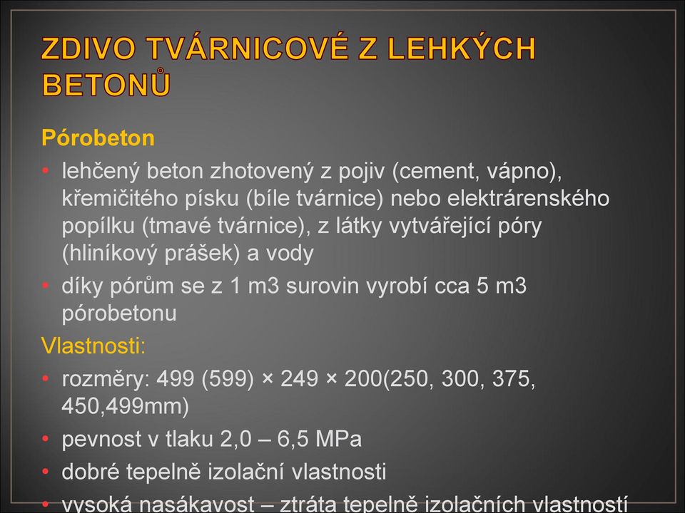 z 1 m3 surovin vyrobí cca 5 m3 pórobetonu Vlastnosti: rozměry: 499 (599) 249 200(250, 300, 375, 450,499mm)