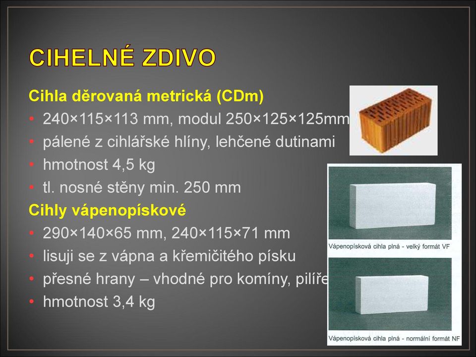 250 mm Cihly vápenopískové 290 140 65 mm, 240 115 71 mm lisuji se z vápna