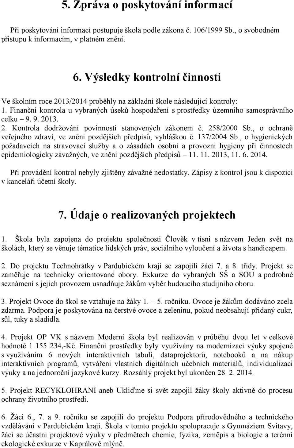 9. 213. 2. Kontrola dodržování povinností stanovených zákonem č. 258/2 Sb., o ochraně veřejného zdraví, ve znění pozdějších předpisů, vyhláškou č. 137/24 Sb.