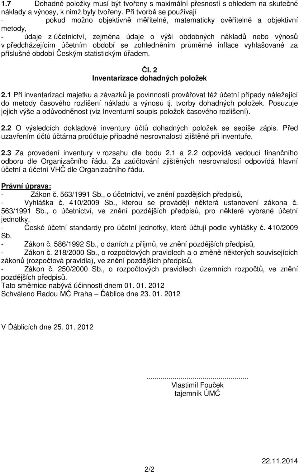 účetním období se zohledněním průměrné inflace vyhlašované za příslušné období Českým statistickým úřadem. Čl. 2 Inventarizace dohadných položek 2.