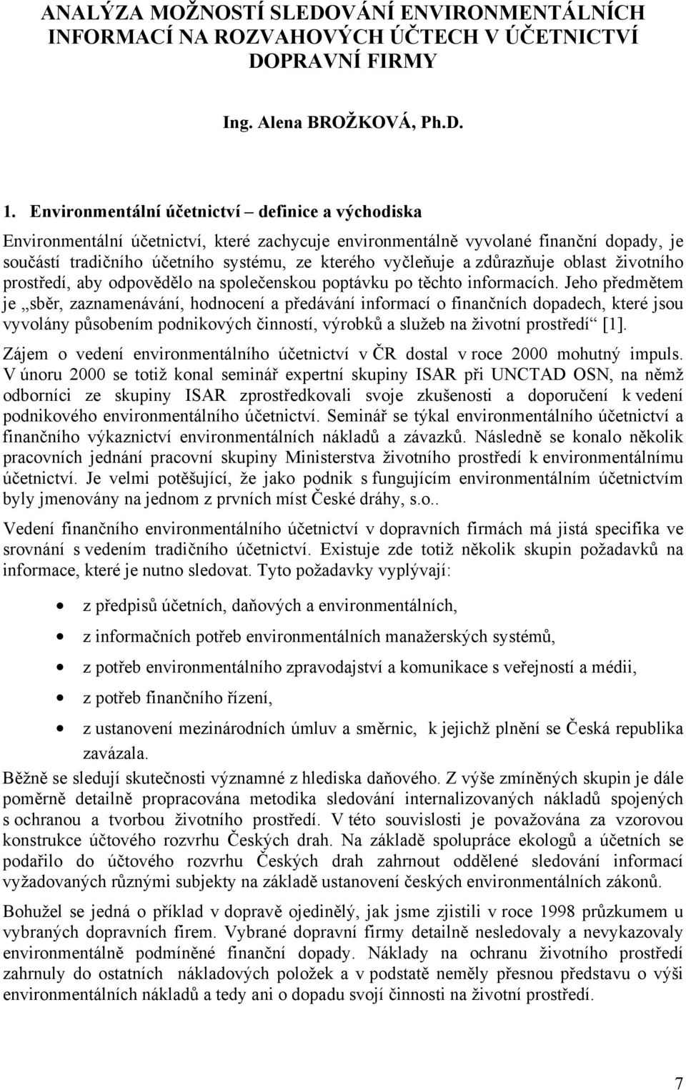 zdůrazňuje oblast životního prostředí, aby odpovědělo na společenskou poptávku po těchto informacích.