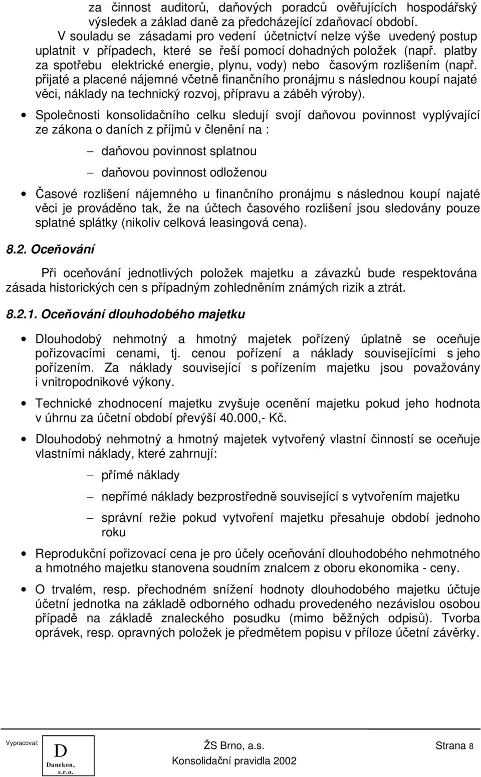 platby za spotřebu elektrické energie, plynu, vody) nebo časovým rozlišením (např.