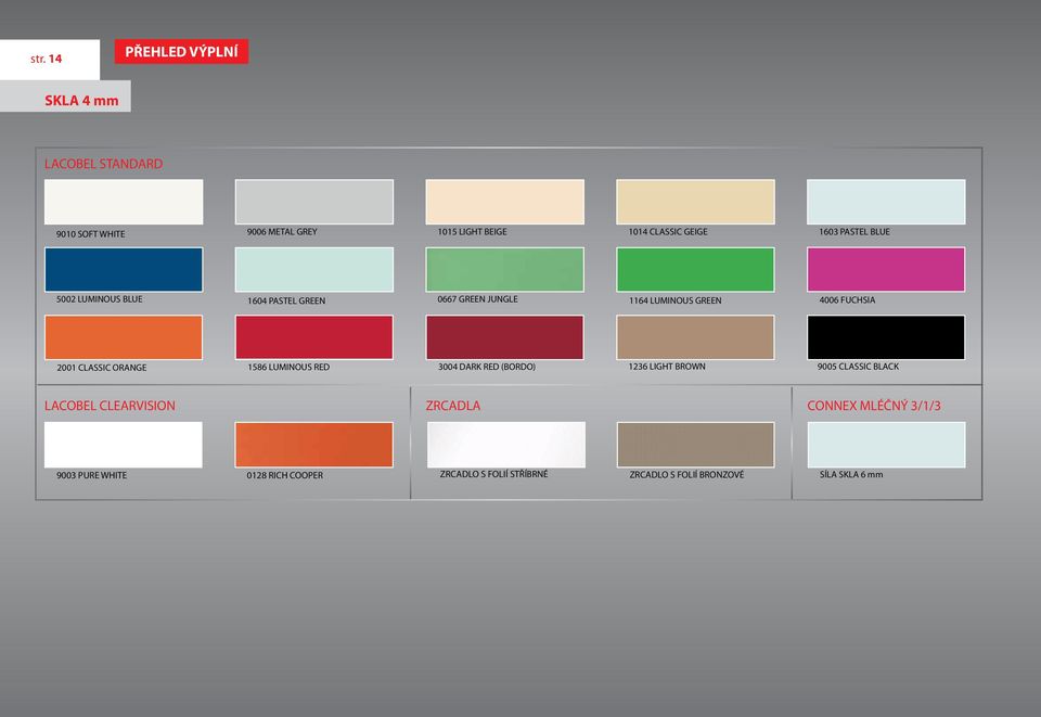 CLASSIC ORANGE 1586 LUMINOUS RED 3004 DARK RED (BORDO) 1236 LIGHT BROWN 9005 CLASSIC BLACK LACOBEL CLEARVISION